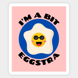 I'm A Bit Eggstra | Egg Pun Magnet